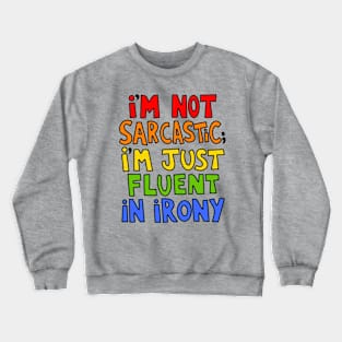 I'm Not Sarcastic I'm Just Fluent In Irony Crewneck Sweatshirt